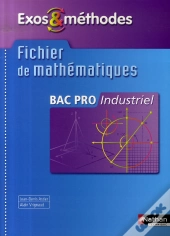 Exos Et Méthodes ; Fichier De Mathématiques ; Bac Pro Industriel