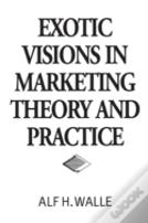 Exotic Visions In Marketing Theory And Practice