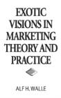 Exotic Visions In Marketing Theory And Practice - Preview