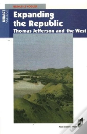 Expanding The Republic ; Thomas Jefferson And The West