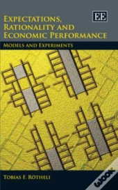 Expectations, Rationality And Economic Performan - Models And Experiments