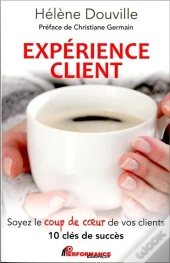 Experience Client - Soyez Le Coup De Coeur De Vos Clients - 10 Cles De Succes