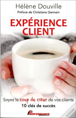 Capa do artigo Experience Client - Soyez Le Coup De Coeur De Vos Clients - 10 Cles De Succes