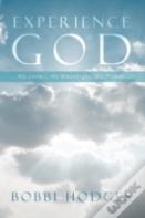 Experience God... His Love ... His Blessings ... His Power ...