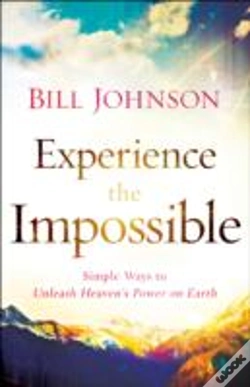 Capa do artigo Experience The Impossible Â€“ Simple Ways To Unleash Heaven`S Power On Earth