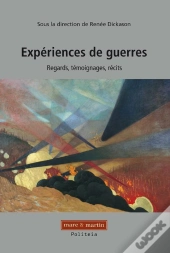 Experiences De Guerres ; Regards, Temoignages, Recits