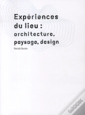 Expériences Du Lieu : Paysage, Architecture, Design