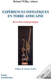 Expériences Initiatiques En Terre Africaine ; Récit Ethno-Anthropologique