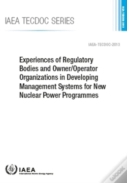 Capa do artigo Experiences Of Regulatory Bodies And Owner/Operator Organizations In Developing Management Systems For New Nuclear Power Programmes