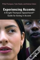 Experiencing Accents: A Knight-Thompson Speechworkâ® Guide For Acting In Accent