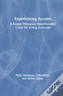 Experiencing Accents: A Knight-Thompson Speechworkâ® Guide For Acting In Accent