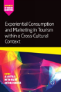 Experiential Consumption And Marketing In Tourism Within A Cross-Cultural Context - Preview