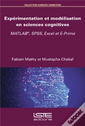 Expérimentation Et Modélisation En Sciences Cognitives ; Matlab®, Spss, Excel Et E-Prime