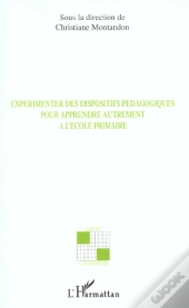 Experimenter Des Dispositifs Pedagogiques Pour Apprendre Autrement A L'Ecole Primaire