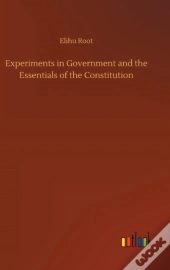 Experiments In Government And The Essentials Of The Constitution