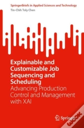 Explainable And Customizable Job Sequencing And Scheduling