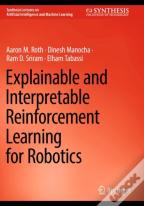 Explainable And Interpretable Reinforcement Learning For Robotics