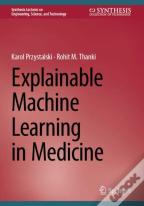 Explainable Machine Learning In Medicine