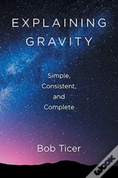 Explaining Gravity - Simple, Consistent, And Complete
