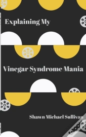 Explaining My Vinegar Syndrome Mania