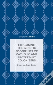 Explaining The Genetic Footprints Of Catholic And Protestant Colonizers