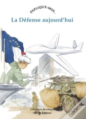 Explique-Moi... Tome 58 : La Défense D'Aujourd'Hui