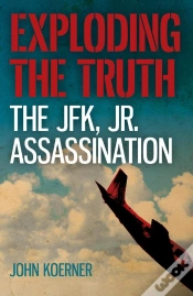 Capa do artigo Exploding The Truth: The Jfk, Jr. Assassination