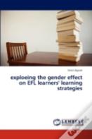 Exploeing The Gender Effect On Efl Learners' Learning Strategies