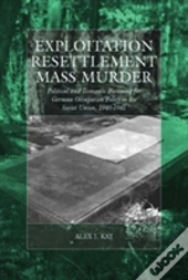 Exploitation, Resettlement, Mass Murder