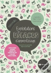 Exploitations Des Espaces D'Apprentissage ; Guide Et Documents Reproductibles ; Organiser, Animer, Observer, Différencier, Évaluer, Structurer