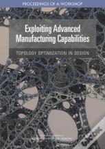 Exploiting Advanced Manufacturing Capabilities: Topology Optimization In Design