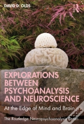 Explorations Between Psychoanalysis And Neuroscience