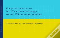 Explorations In Ecclesiology And Ethnography
