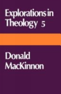 Explorations In Theology 5: Donald Mackinnon - Preview