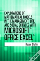 Explorations Of Mathematical Models In The Management, Life, And Social Sciences With Microsoft Office Excel