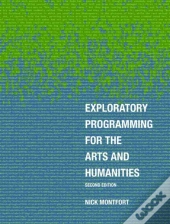 Exploratory Programming For The Arts And Humanities, Second Edition