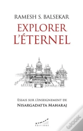 Explorer L'Eternel : Essais Sur L'Enseignement De Nisargadatta Maharaj