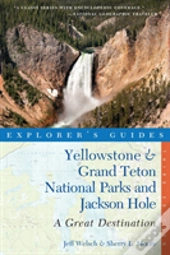 Explorer'S Guide Yellowstone & Grand Teton National Parks And Jackson Hole: A Great Destination