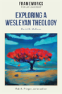 Exploring A Wesleyan Theology - Preview