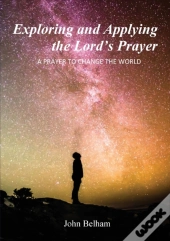 Exploring And Applying The Lord'S Prayer