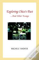 Exploring Chico'S Past And Other Essays