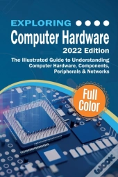 Exploring Computer Hardware - 2022 Edition