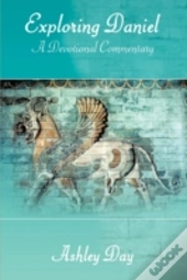 Exploring Daniel: A Devotional Commentar