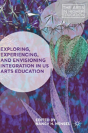Exploring, Experiencing, And Envisioning Integration In Us Arts Education - Preview