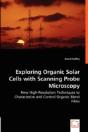Exploring Organic Solar Cells With Scanning Probe Microscopy - New High-Resolution Techniques To Characterize And Control Organic Blend Films - Preview