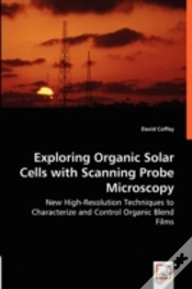 Capa do artigo Exploring Organic Solar Cells With Scanning Probe Microscopy - New High-Resolution Techniques To Characterize And Control Organic Blend Films