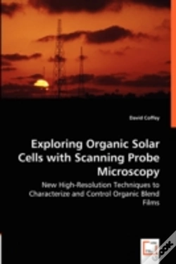 Capa do artigo Exploring Organic Solar Cells With Scanning Probe Microscopy - New High-Resolution Techniques To Characterize And Control Organic Blend Films