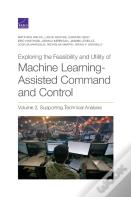 Exploring The Feasibility And Utility Of Machine Learning-Assisted Command And Control, Volume 2