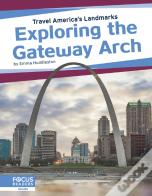 Exploring The Gateway Arch