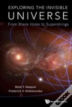 Exploring The Invisible Universe: From Black Holes To Superstrings